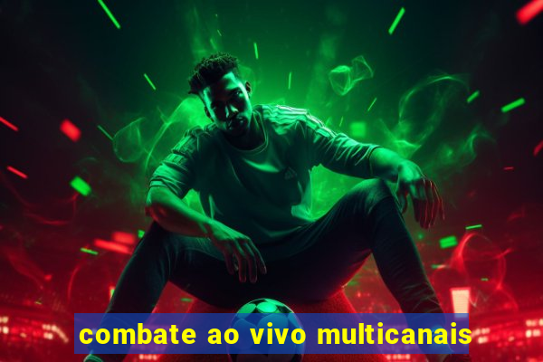 combate ao vivo multicanais